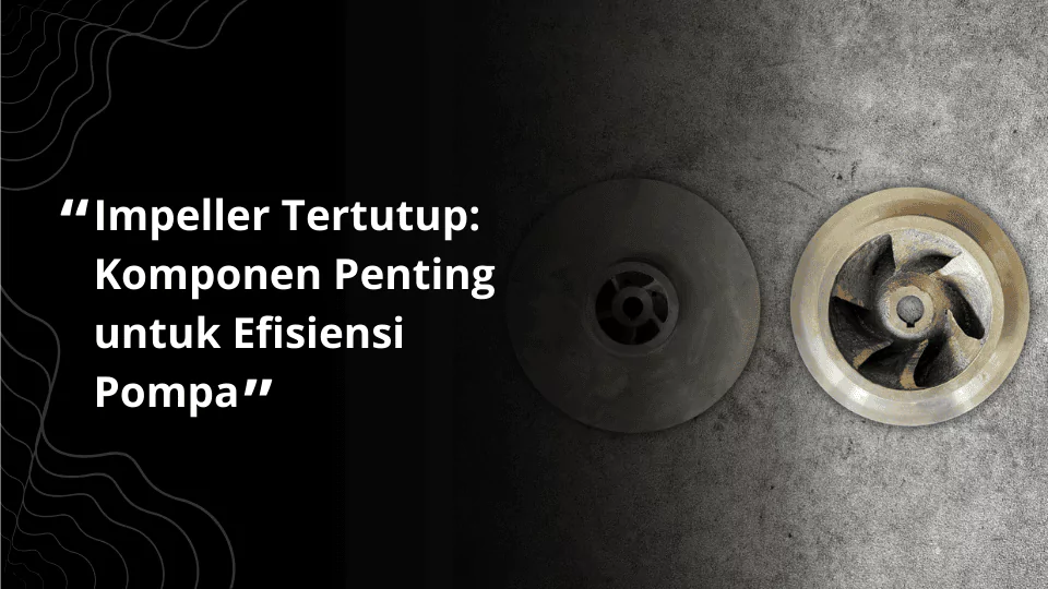Impeller Tertutup